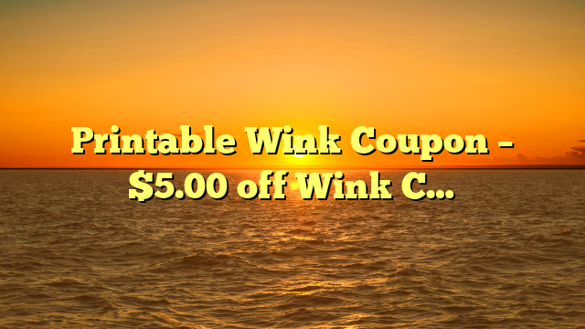 Printable Wink Coupon – $5.00 off Wink C…