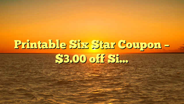 Printable Six Star Coupon – $3.00 off Si…