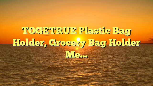TOGETRUE Plastic Bag Holder, Grocery Bag Holder Me…